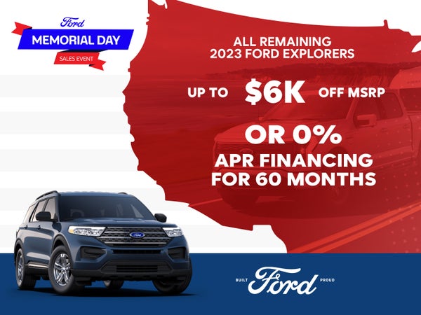 All Remaining 2023 Ford Explorers
Up to $6,000 Off ~OR~
0% for 60/mo